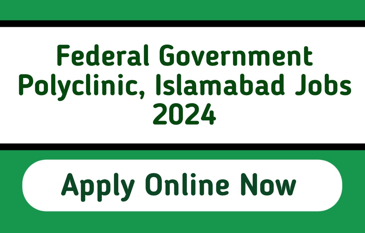 Federal Government Polyclinic Islamabad jobs 2024, jobxpos.com