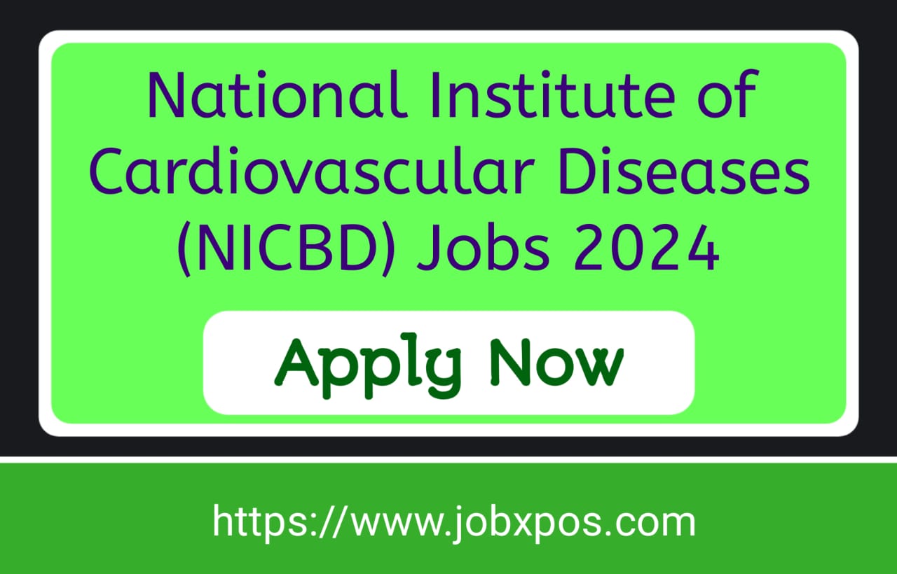 National Institute of Cardiovascular Diseases (NICBD) Jobs 2024